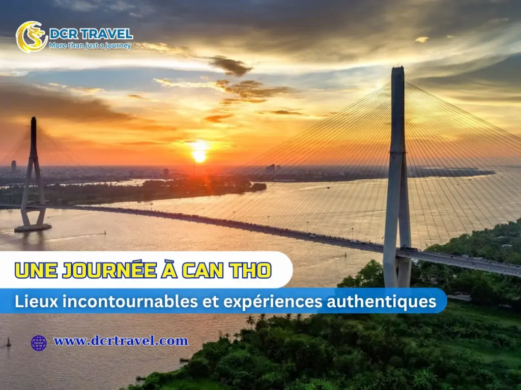 UNE JOURNÉE À CAN THO: LIEUX INCONTOURNABLES ET EXPÉRIENCES AUTHENTIQUES