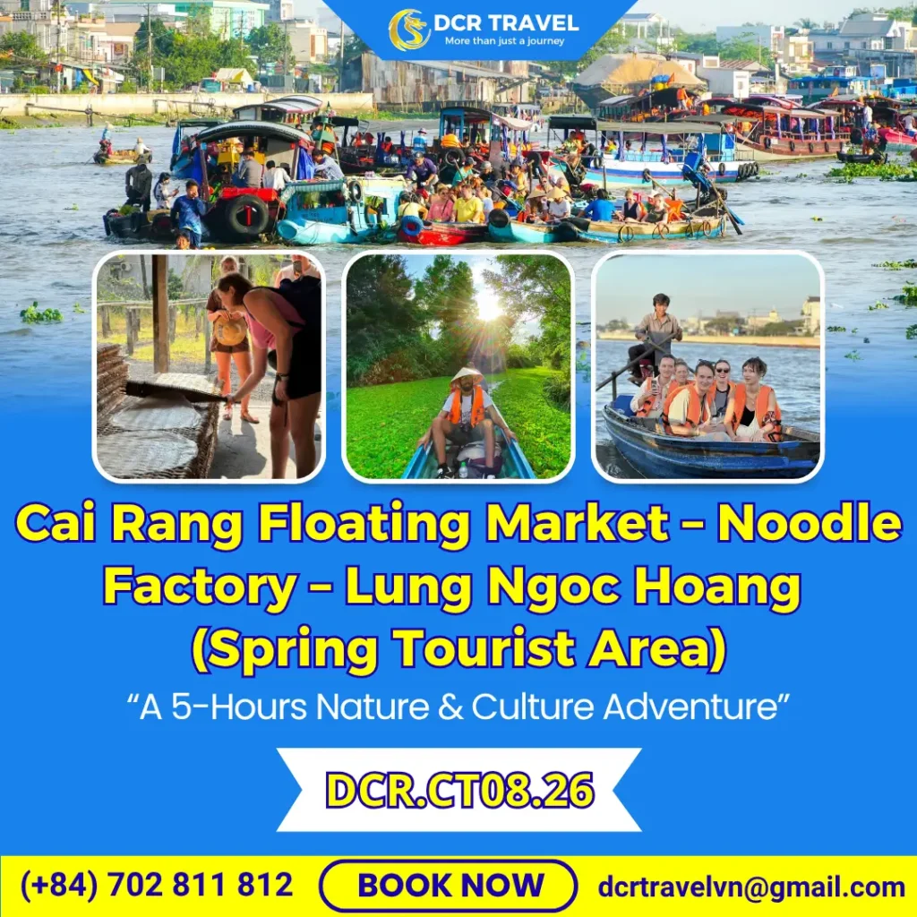AUTHENTIC CAN THO RIVER LIFE TOUR: Cai Rang Floating Market – Noodle Factory – Lung Ngoc Hoang (Spring Tourist Area)