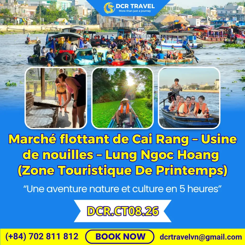 VISITE AUTHENTIQUE DE LA VIE RIVIÈRE CAN THO: Marché flottant de Cai Rang – Usine de nouilles – Lung Ngoc Hoang (Zone Touristique De Printemps)