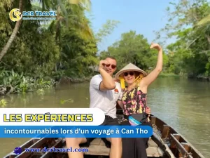 Les expériences incontournables lors d&rsquo;un voyage à Can Tho