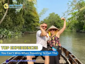 Top Experiences You Can’t Miss When Traveling To Can Tho