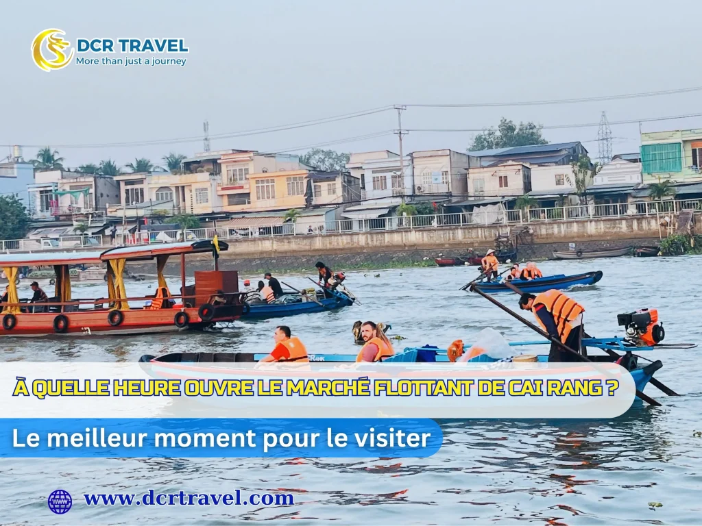 À quelle heure ouvre le marché flottant de Cai Rang ? Le meilleur moment pour le visiter À quelle heure ouvre le marché flottant de Cai Rang ? Le meilleur moment pour le visiter